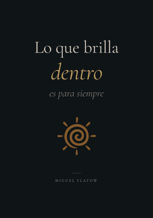 Lo que brilla dentro es para siempre — Miguel Flatow